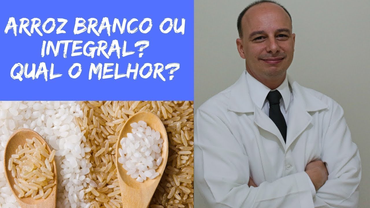 Arroz Integral ou Arroz Branco? Qual o Mais Saudável? ‖ Dr. Moacir Rosa