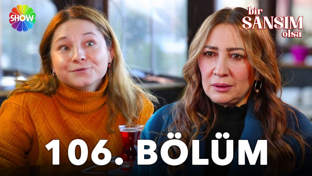 Bir Şansım Olsa 106.Bölüm