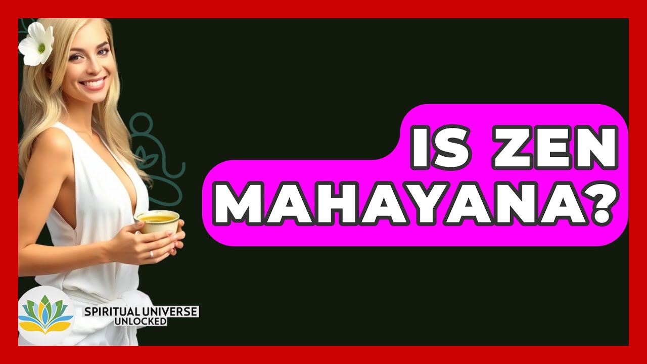 Is Zen Mahayana? - Spiritual Universe Unlocked