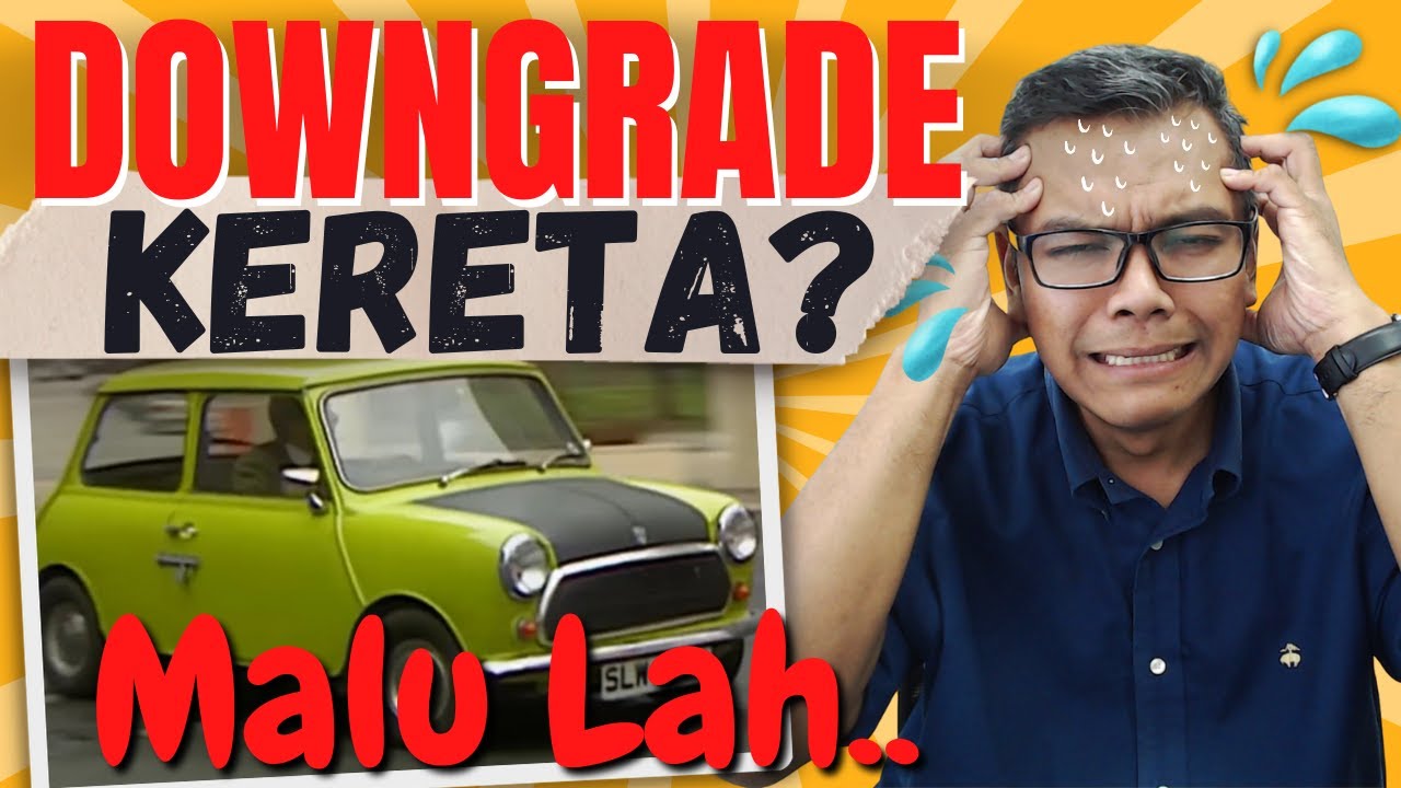 Downgrade kereta? Malulah! [Kereta] Apa orang akan cakap? Loser?
