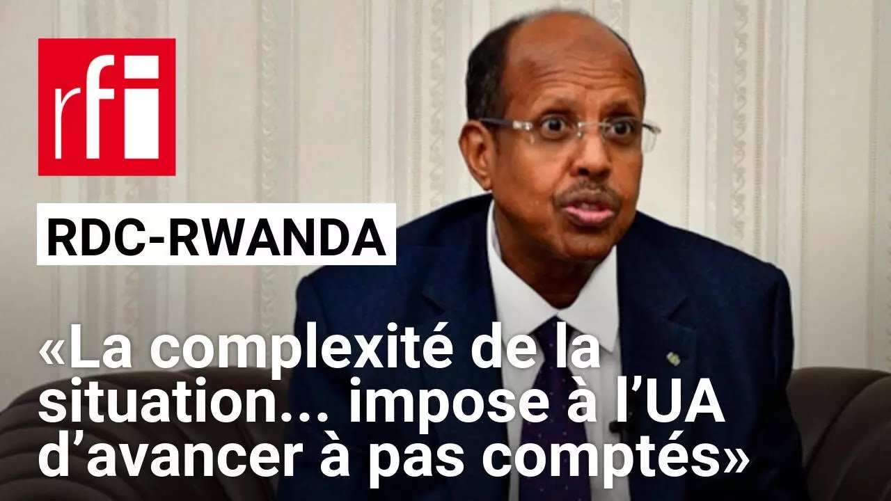 RDC - Rwanda : « La complexité de la situation... impose à l’UA d’avancer à pas comptés »
