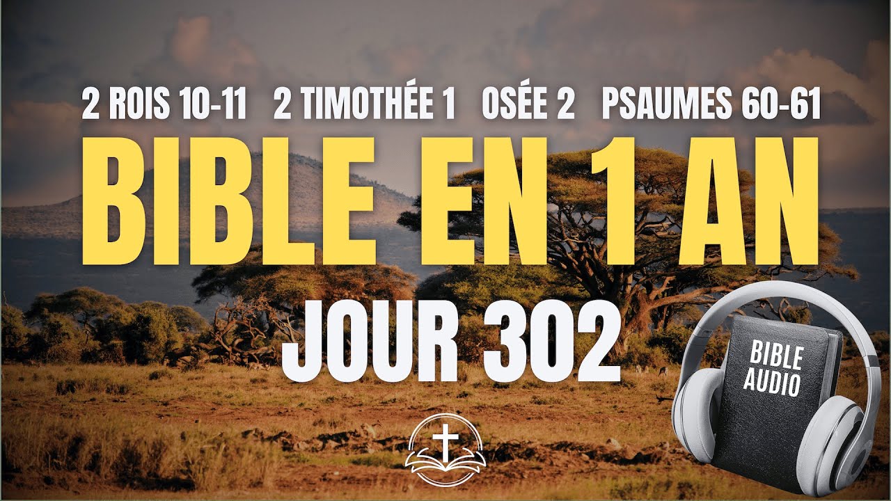 BIBLE EN 1 AN – JOUR 302 | 2 Rois 10-11, 2 Timothée 1, Osée 2, Psaumes 60-61 | Bible Audio Français