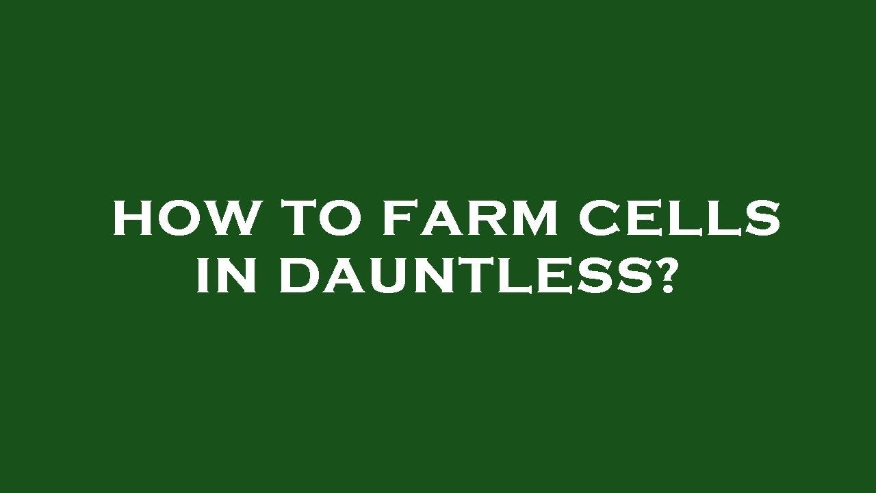 How to farm cells in dauntless?