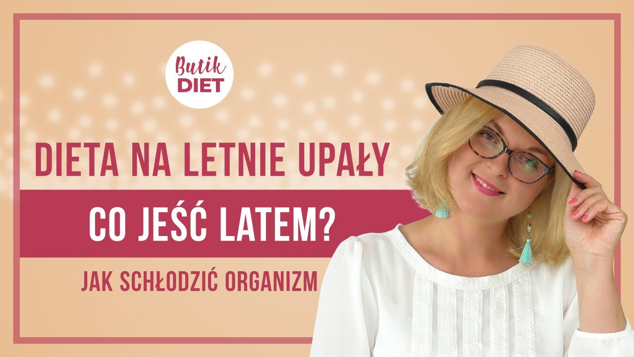 Dieta w lecie. Co jeść aby się orzeźwić w gorące dni? Czego unikać aby nie przegrzewać organizmu?