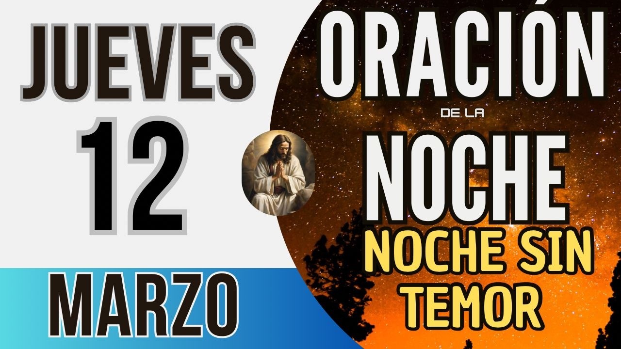ORACION DE LA NOCHE DE HOY JUEVES 12 DE MARZO DEL 2026