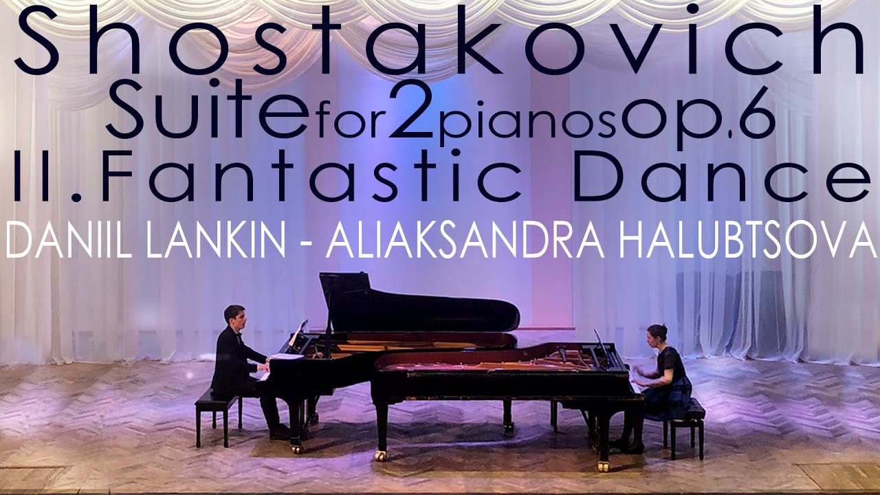 - D.Shostakovich. Suite for 2 pianos op.6. II. Fantastic Dance: D.Lankin - A.Halubtsova