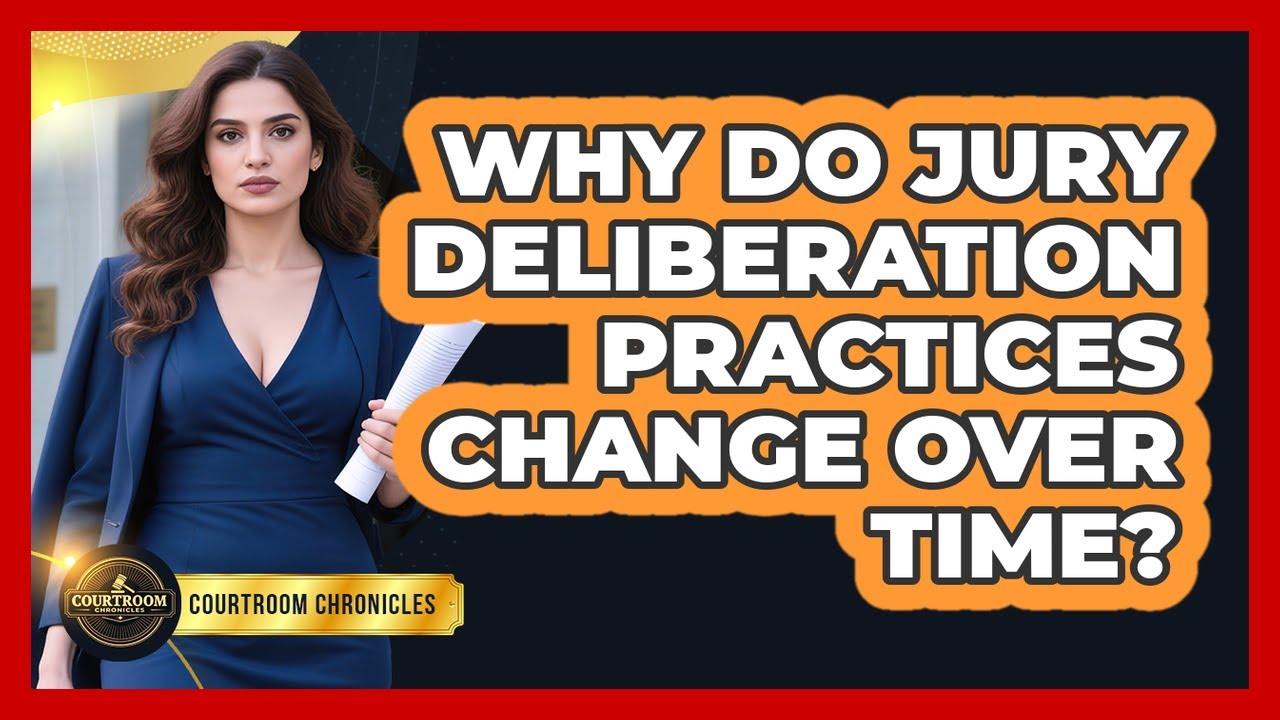 Why Do Jury Deliberation Practices Change Over Time? - Courtroom Chronicles