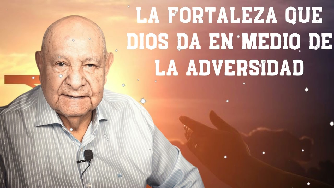 La Fortaleza Que Dios Da En Medio De La Adversidad -  Pr.Bullón