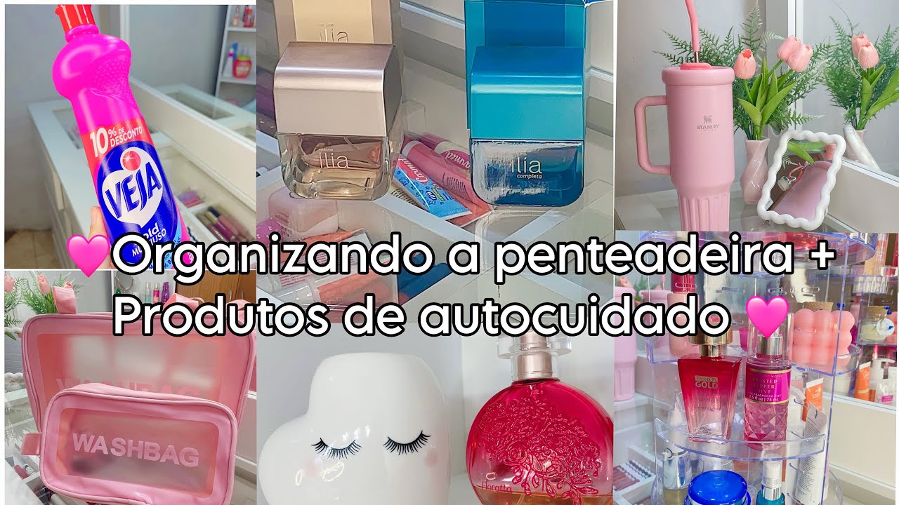 🩷ORGANIZANDO A PENTEADEIRA+PRODUTOS DE AUTOCUIDADO/ COMPRINHAS 🩷