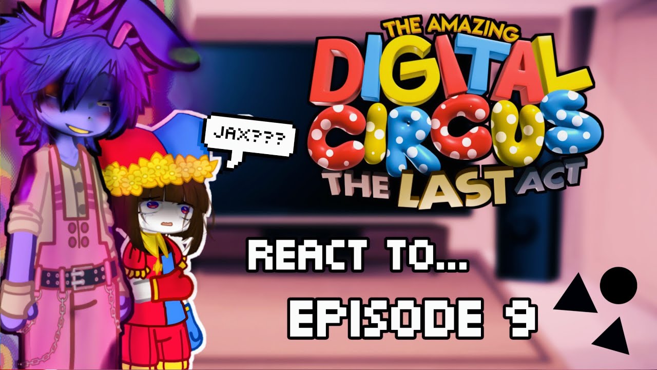 The Amazing Digital Circus React to EPISODE 9 FINALE 🎪‼️ | TADC | #gcmm #tadc