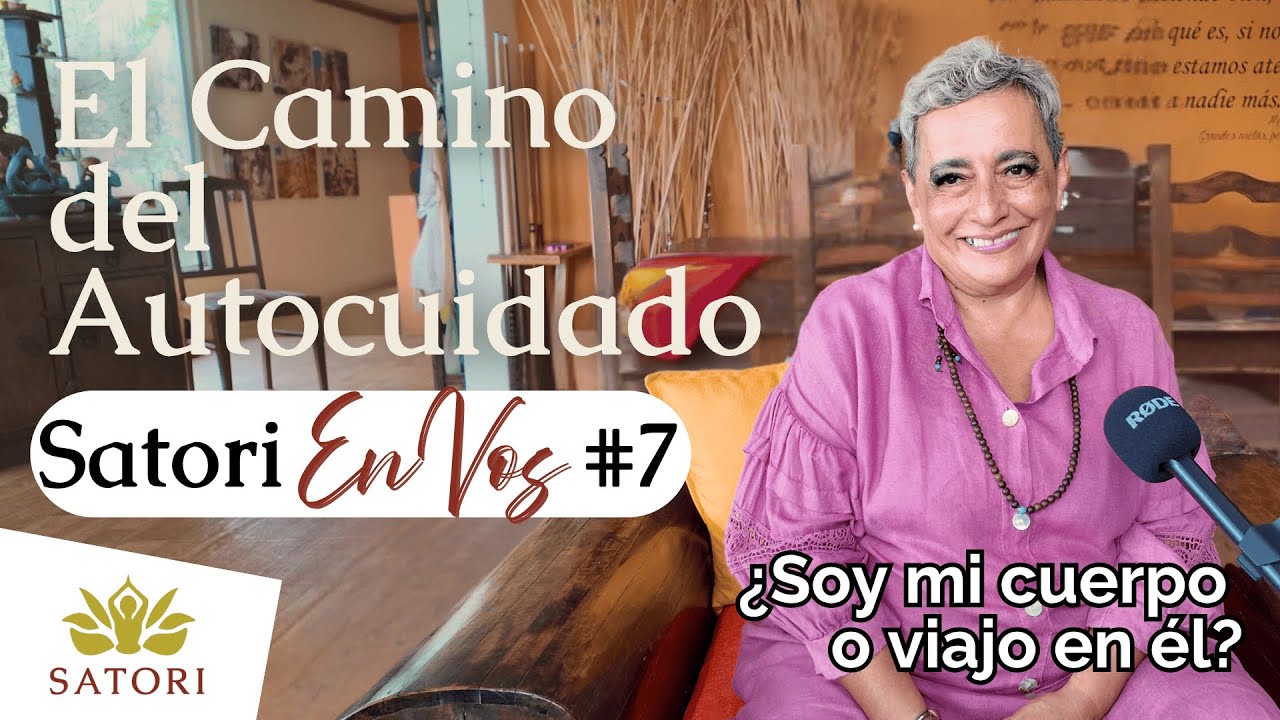 Tener el Cuerpo en Paz, El Camino del Autocuidado - Satori en Vos #7 (Satori Holístico)