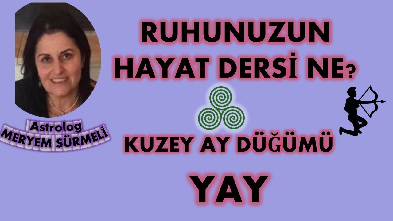 RUHUNUZUN HAYAT DERSİ NE? KUZEY AY DÜĞÜMÜ YAY