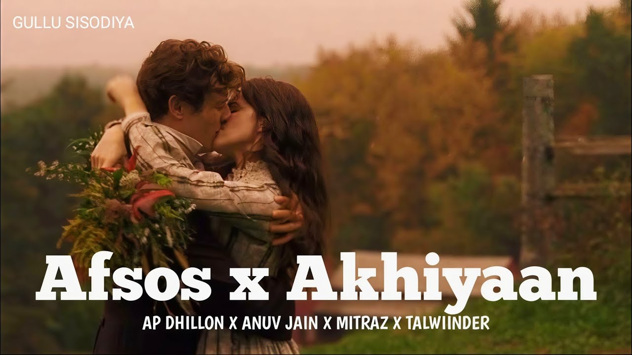 Afsos x Akhiyaan (Slowed + Reverb) | Mitraz, AP Dhillon, Anuv Jain & Talwiinder LoFi Mashup