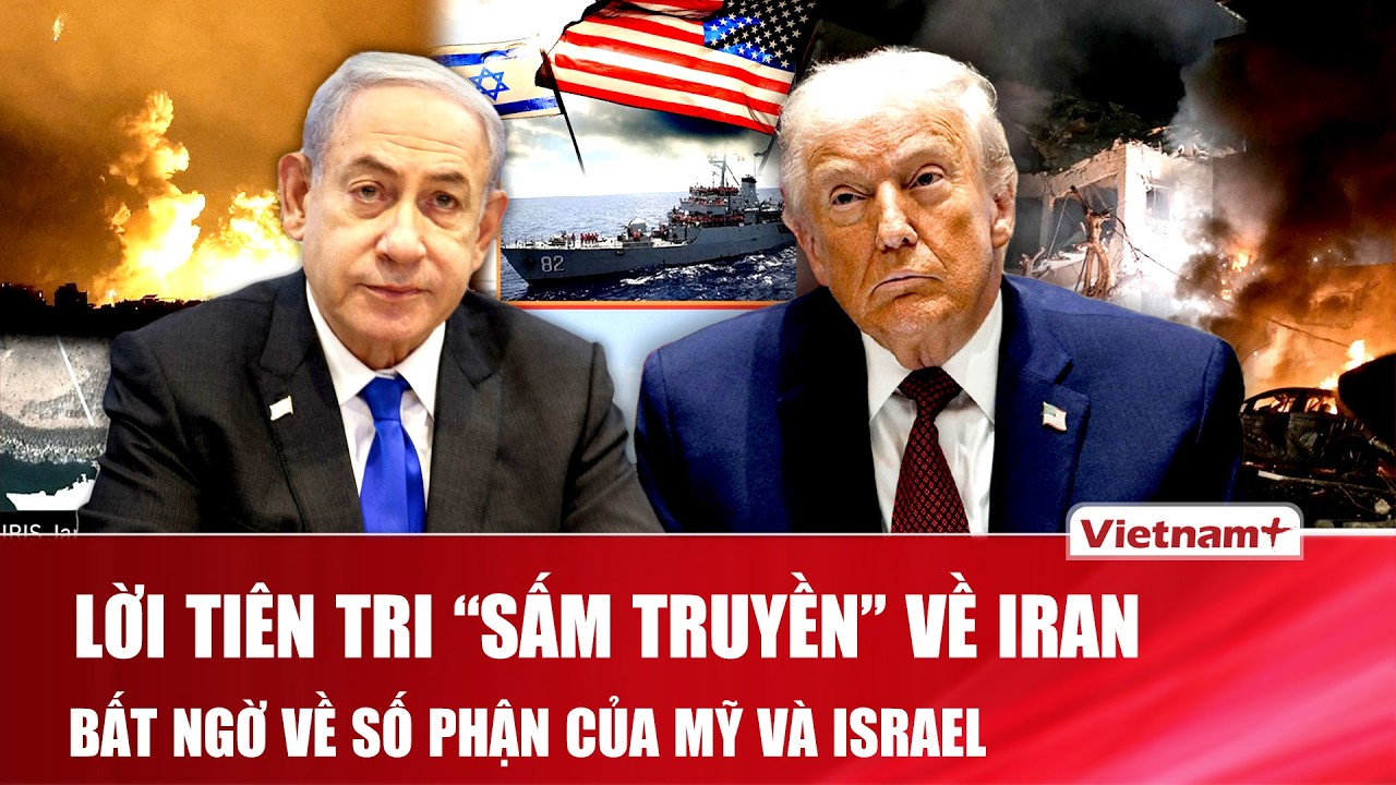 Lời tiên tri sấm truyền về Iran thành hiện trực,bất ngờ về số phận Mỹ-Israel giữa vòng xoáy xung đột