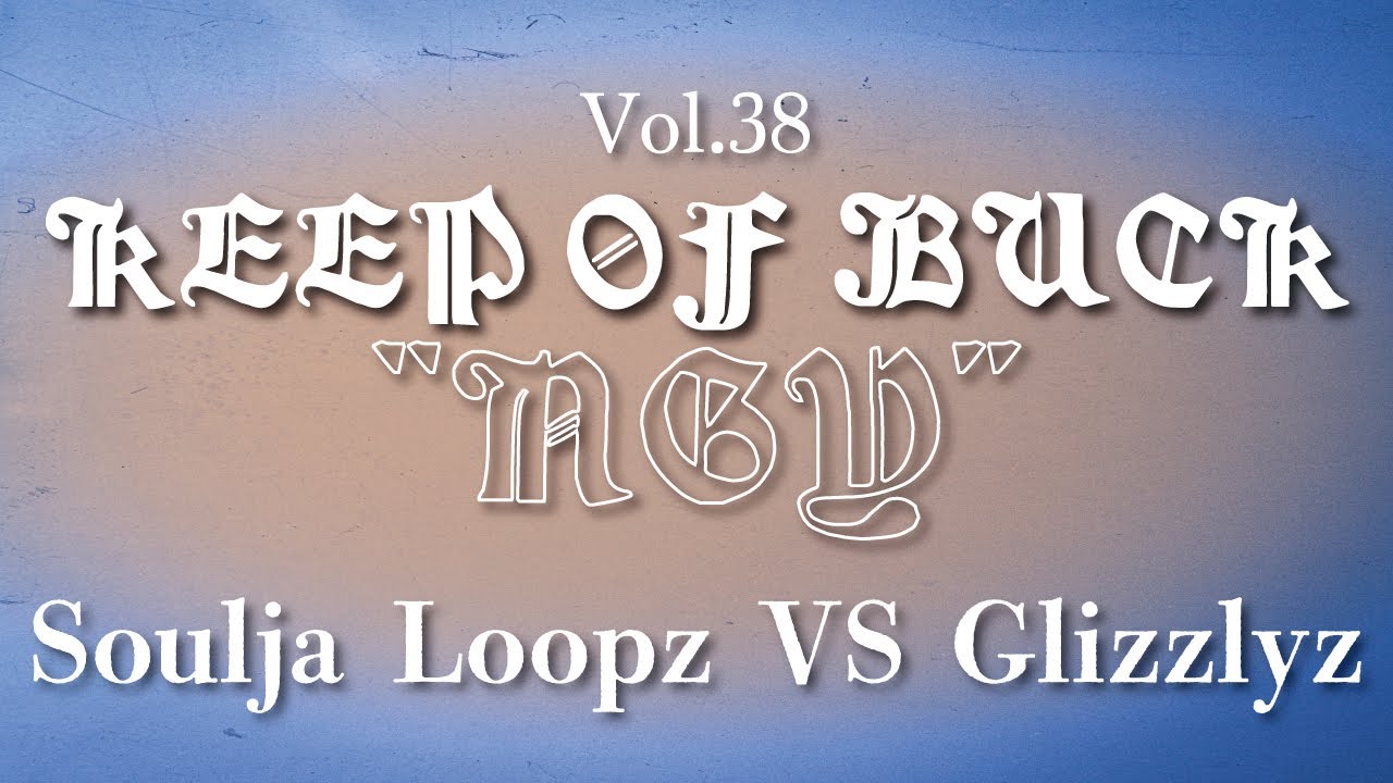 KOB NGY Vol.38 Pick up Battle|Soulja Loopz VS Glizzlyz