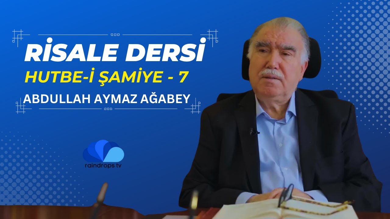 RİSALE DERSİ- HUTBE-İ ŞAMİYE 7 - ABDULLAH AYMAZ AĞABEY