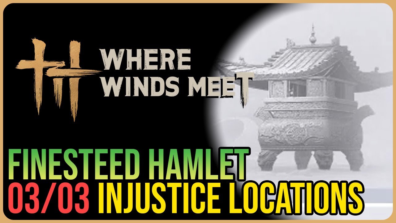 Finesteed Hamlet &ndash; All Injustice Locations &ndash; Where Winds Meet