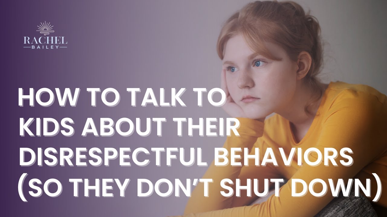 How to Talk to Kids About Their Disrespectful Behaviors (So They Don't Shut Down)