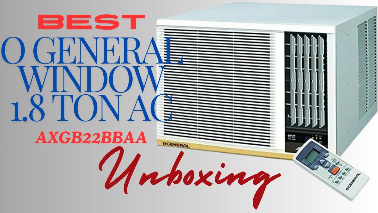 Best O GENERAL 1.8 Ton 3 Star Window AC 2024 | AXGB22BBAA-B | Unboxing | Installation