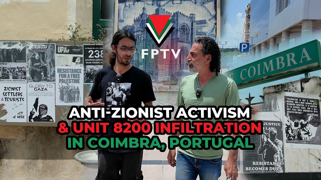 Anti-Zionist Activism and Unit 8200 Infiltration in Coimbra: FPTV Reports from Portugal
