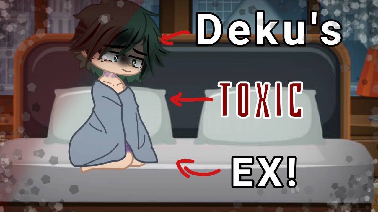 ~|| Deku's Toxic EX?! || BKDK || angst :( || Gacha || MHA/BNHA || QUIRKLESS AU!! || DJ-DEMZ ||~