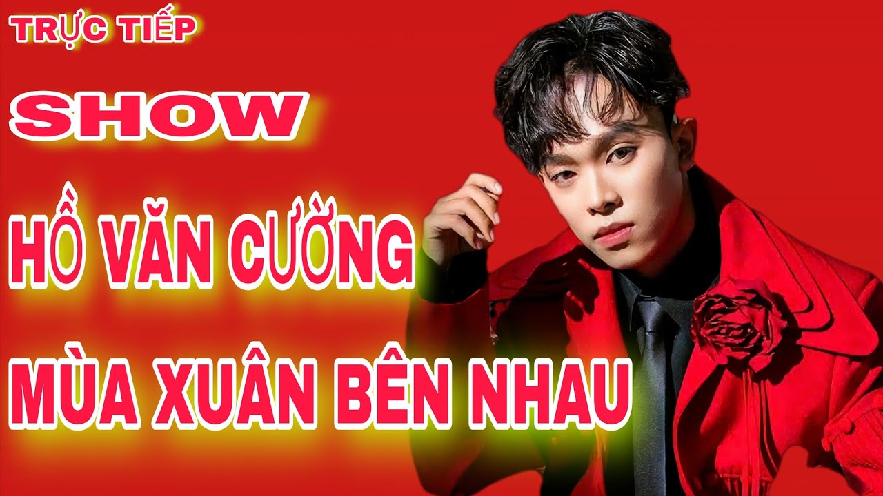 Trực Tiếp Show Diễn Hồ Văn Cường Mùa Xuân Bên Nhau Phòng Trà Bến Thành