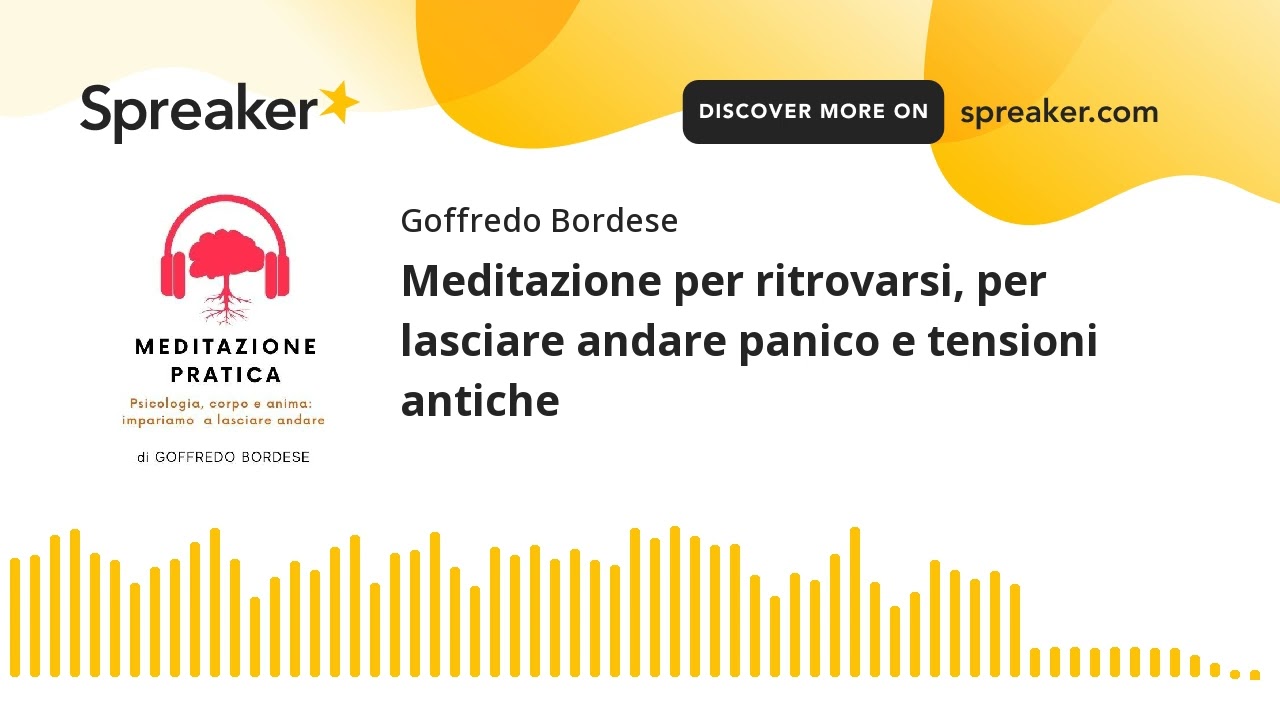 PODCAST - Meditazione per ritrovarsi, per lasciare andare panico e tensioni antiche