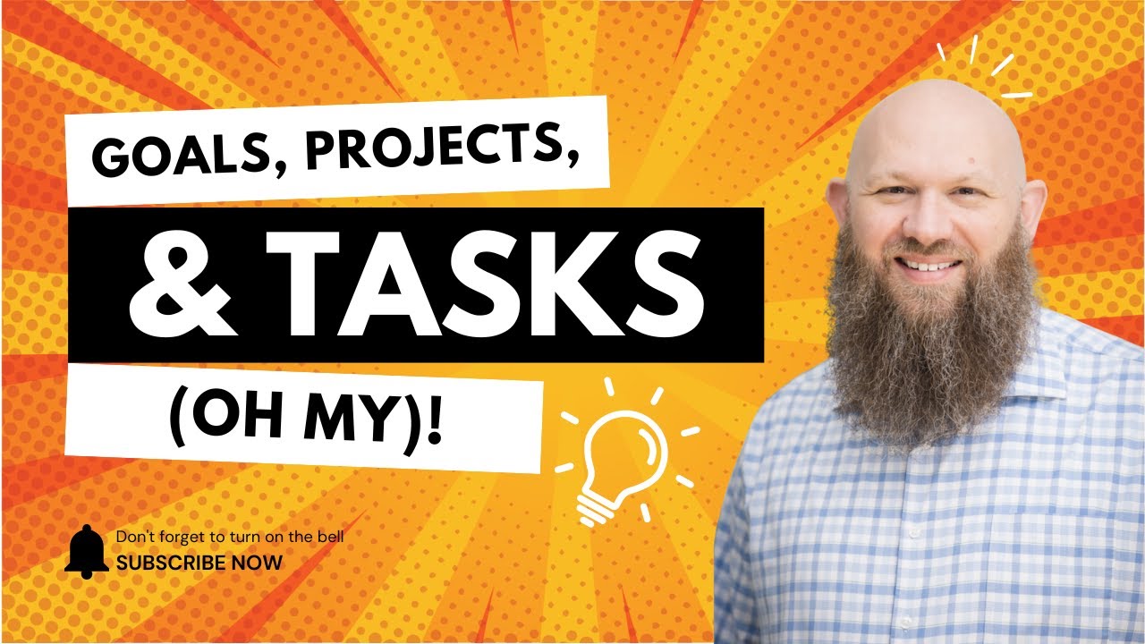 Goals, Projects, and Tasks (Oh My)!