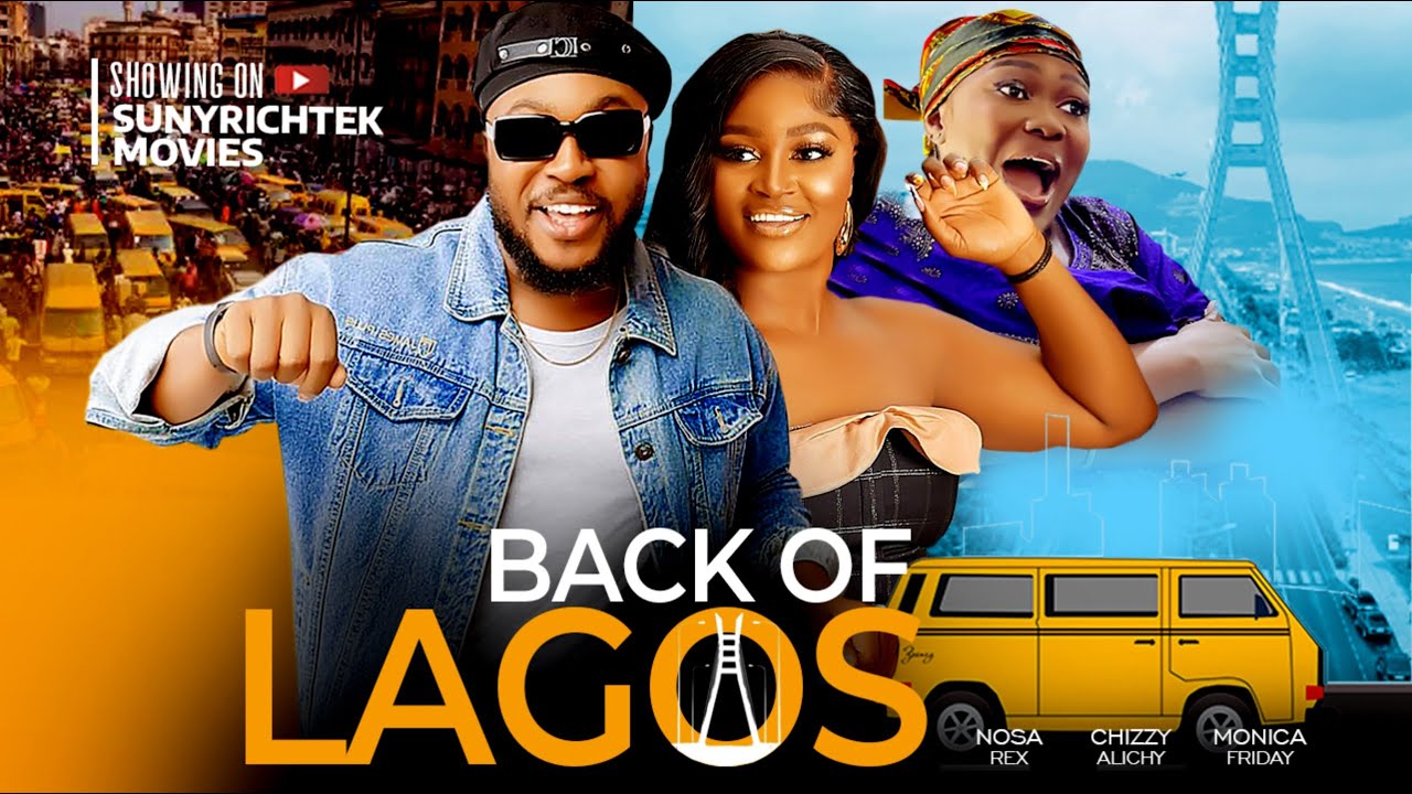 BACK OF LAGOS - Nosa Rex, Chizzy Alichi, Monica Friday latest 2024 exclusive nigerian movies