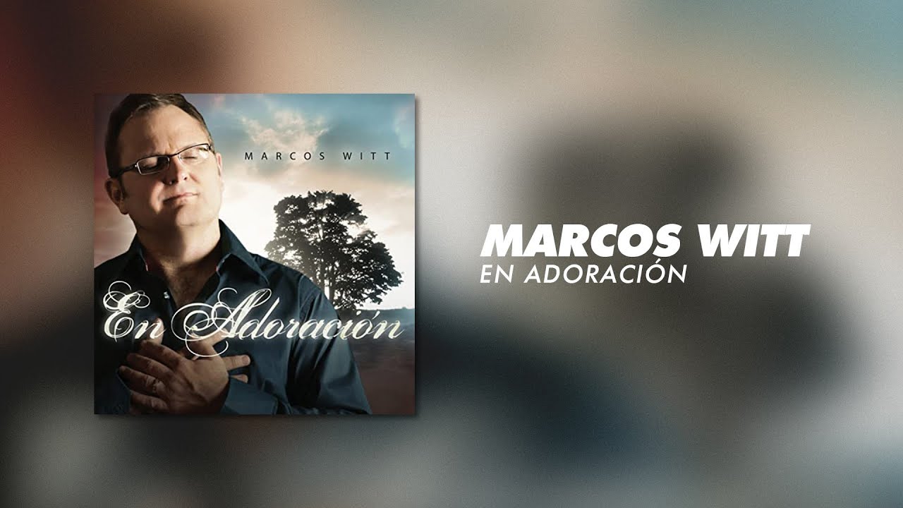 Marcos Witt - En Adoraci&oacute;n (&Aacute;lbum Completo)