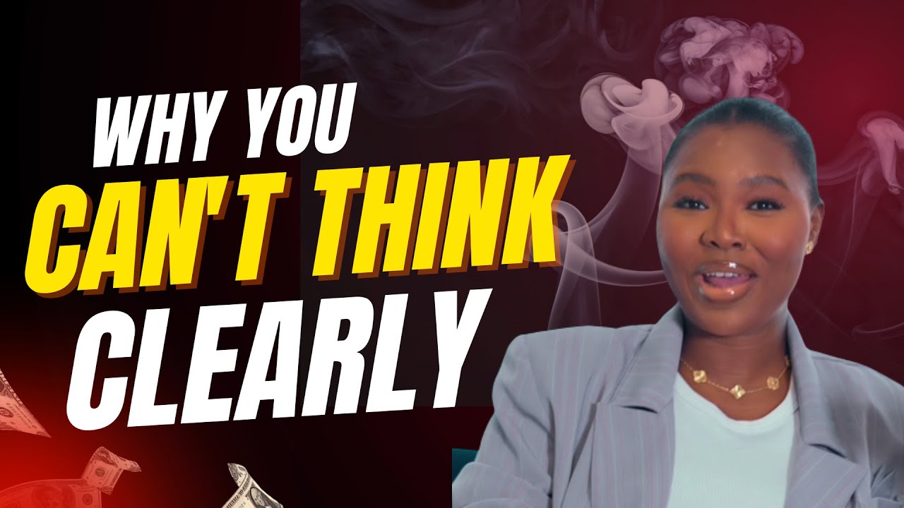 Why you Cant Think Clearly