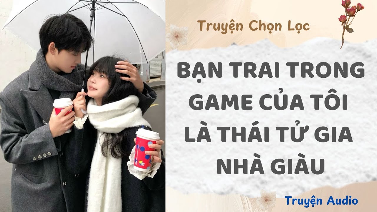 Bạn Trai Trong Game Của Tôi Là Thái Tử Gia Nhà Giàu | Truyện Audio Nấu Ăn
