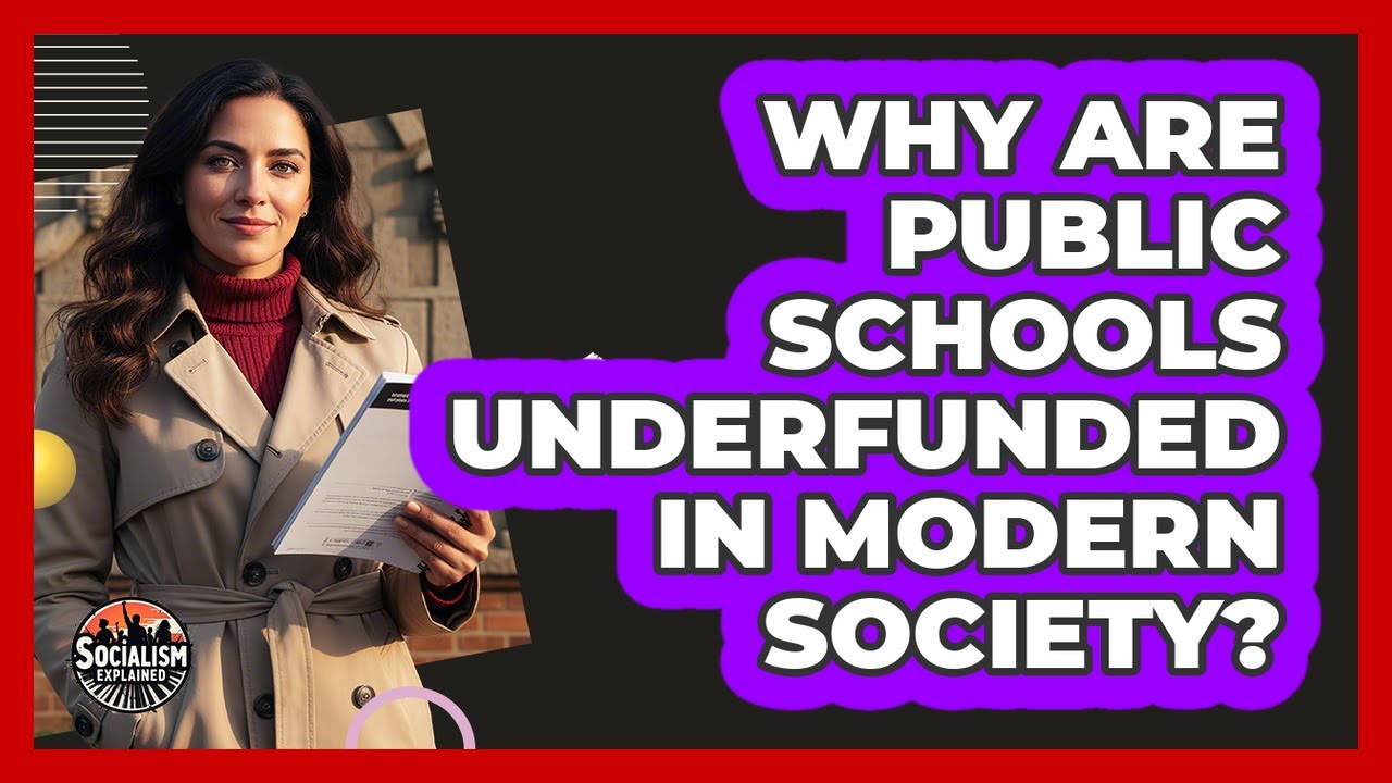 Why Are Public Schools Underfunded In Modern Society? - Socialism Explained