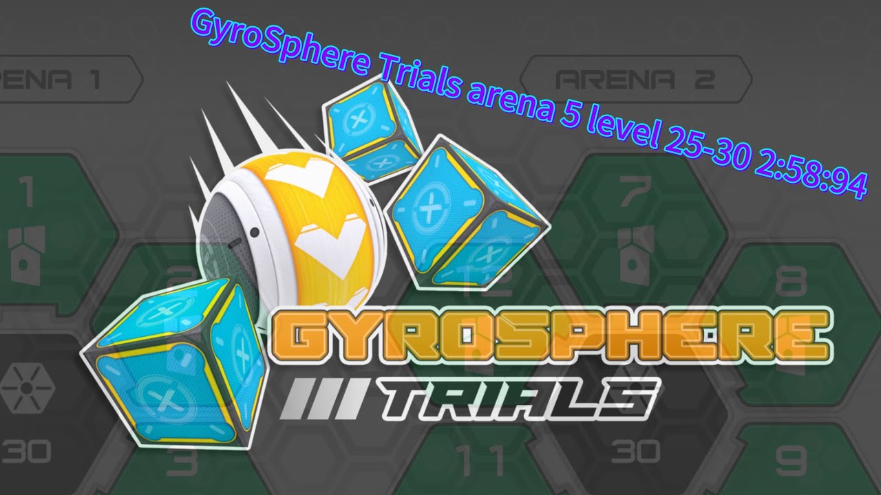 GyroSphere Trials Arena 5 level 25-30 2:58:94