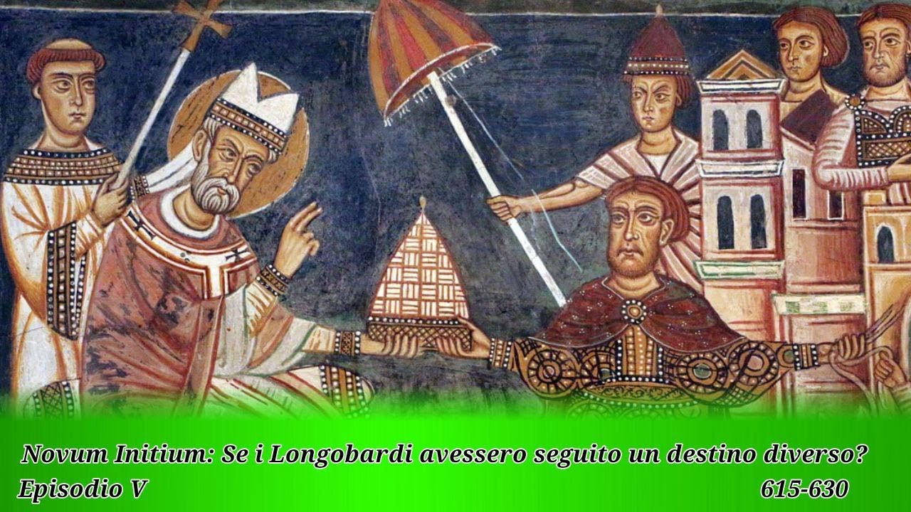 Novum Initium - 5: Se i Longobardi avessero seguito un destino diverso? (615-630)