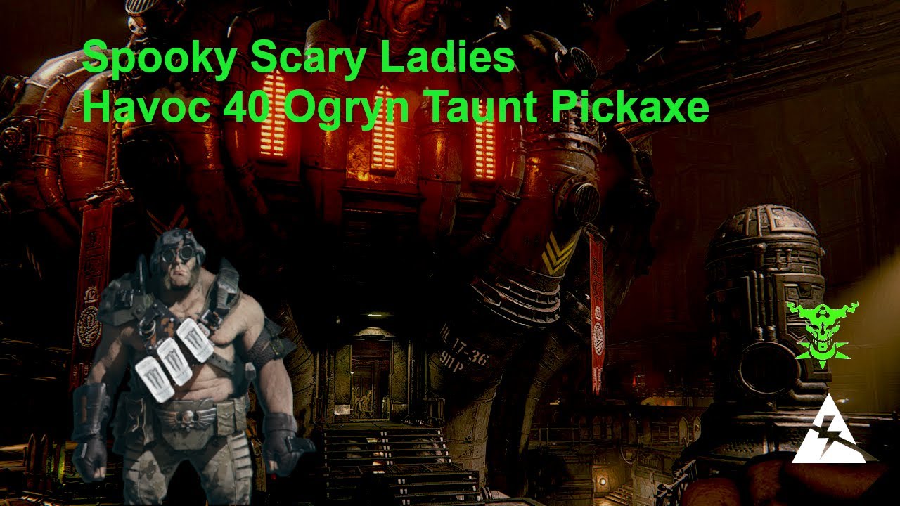 SPOOKY SCARY LADIES. Havoc 40 Consignment Yard - Pickaxe Taunt Ogryn