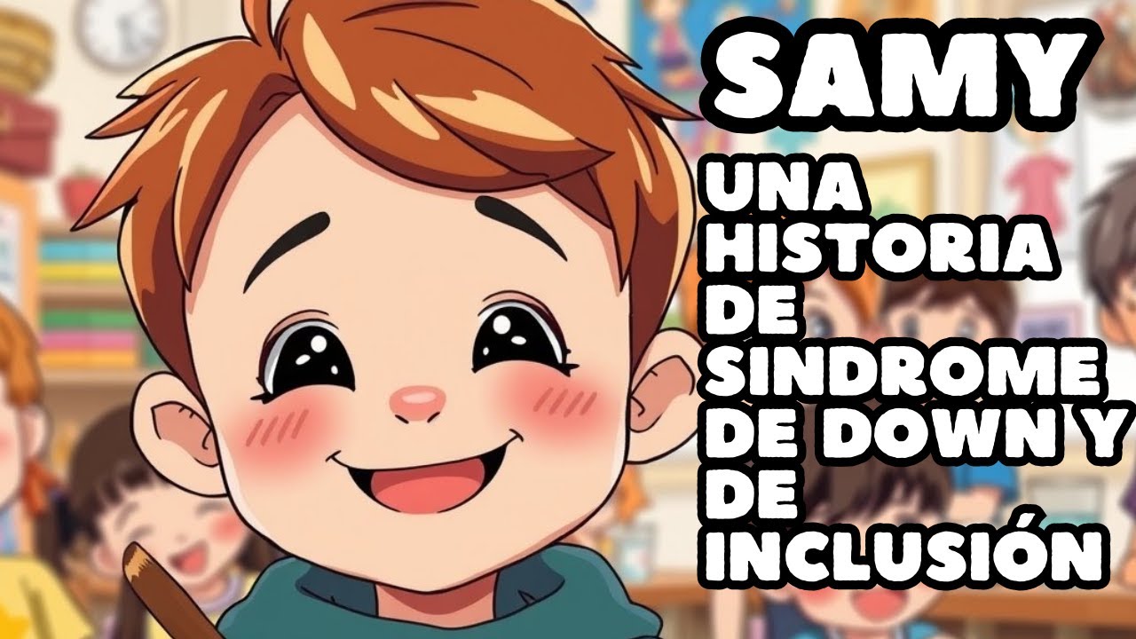 Samy: Una historia sobre el síndrome de Down y la inclusión Cuento infantil de valores