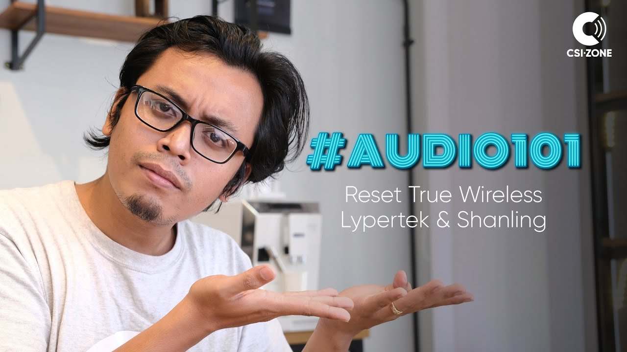 Wajib Tahu! Cara Reset TWS Lypertek Tevi (Z3), Lypertek Soundfree S20, Shanling MTW300 dan MTW200