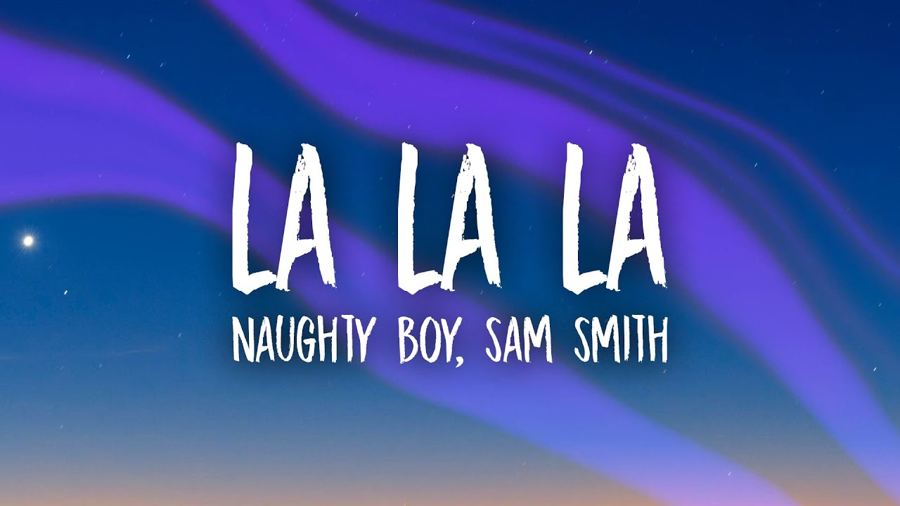 Naughty Boy - La La La (Sped Up) ft. Sam Smith (Lyrics)