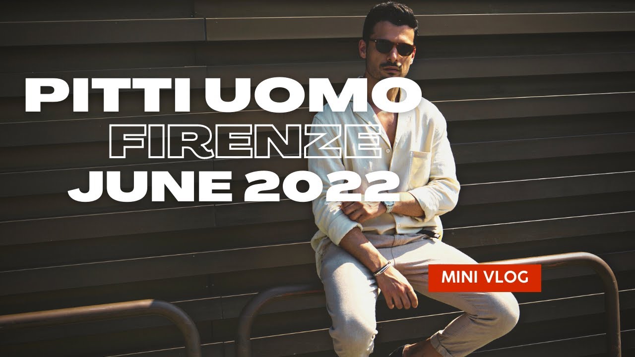 Pitti Uomo 102 Firenze, June 2022 | Mini Vlog | Elio Ministeri