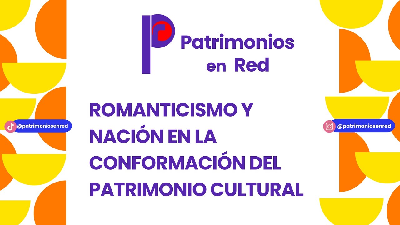 Romanticismo y nación en la conformación del patrimonio cultural