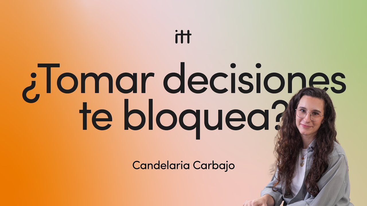 Cómo tomar decisiones sin paralizarte: 5 ideas para atravesar cambios reales | Candelaria Carbajo