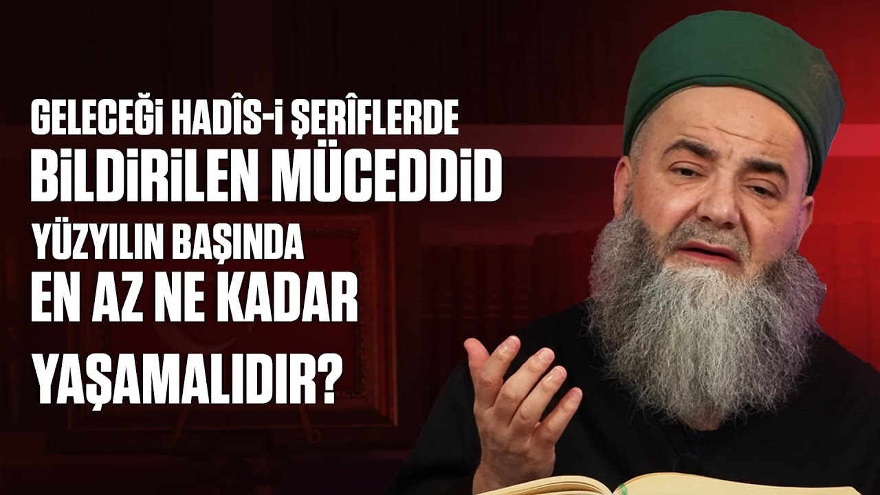 Geleceği Hadîs-i Şerîflerde Bildirilen Müceddid Yüzyılın Başında En Az Ne Kadar Yaşamalıdır?