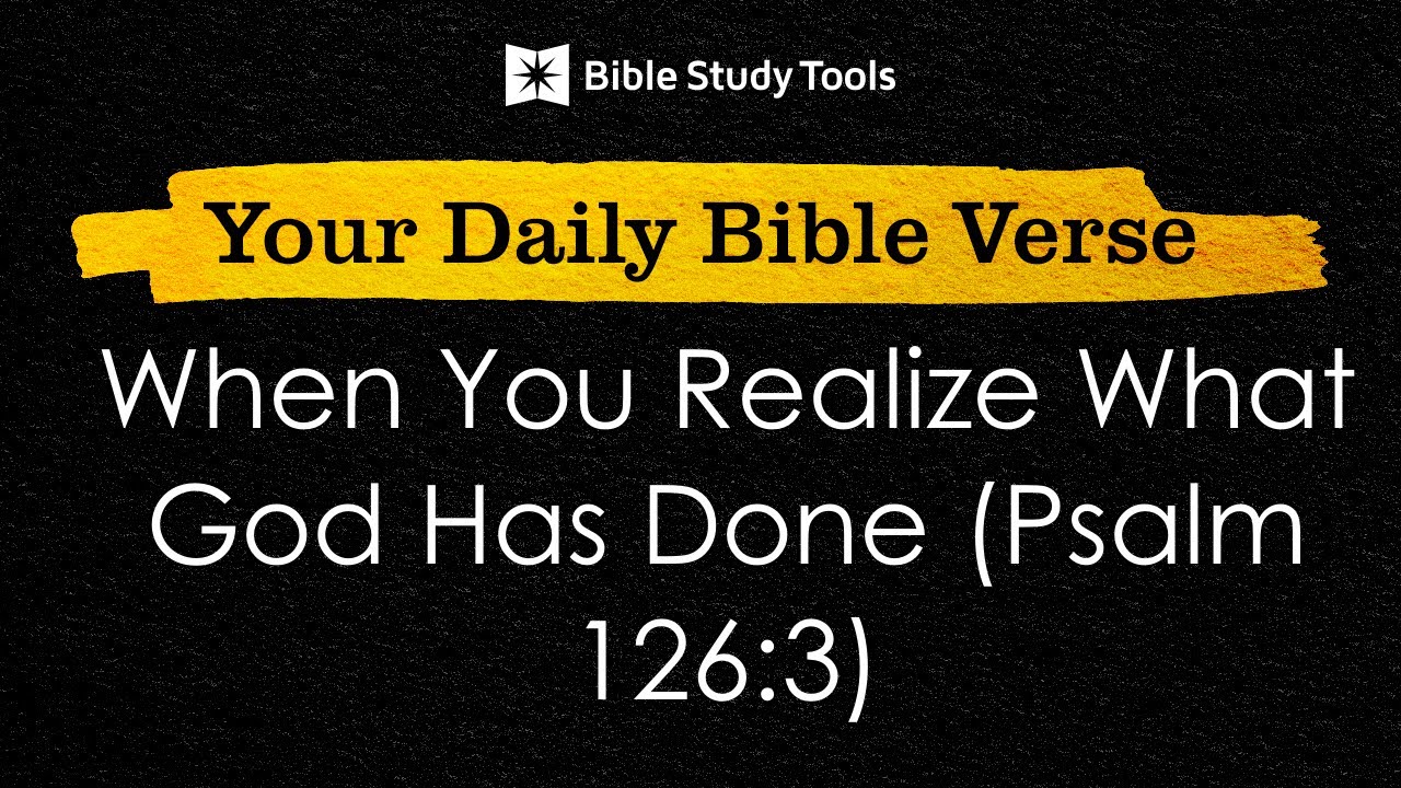 When You Realize What God Has Done (Psalm 126:3) | Your Daily Bible Verse
