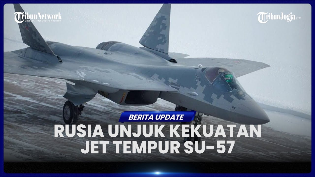RUSIA PAMERKAN KEKUATAN JET TEMPUR SU 57 YANG MAMPU MENYERANG TANPA TERLIHAT, SEKUTU AS KETAR KETIR