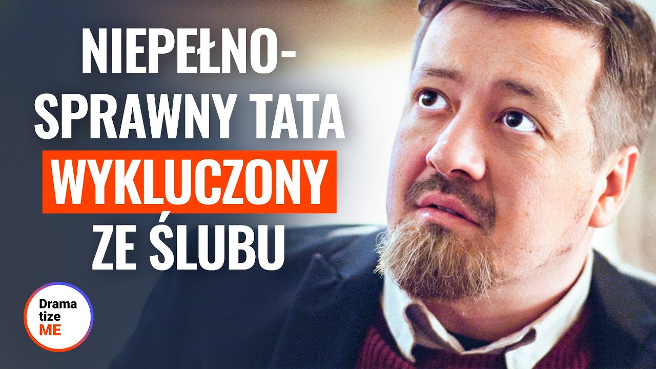 NIEPEŁNOSPRAWNY TATA WYKLUCZONY ZE ŚLUBU | @DramatizeMe Polska