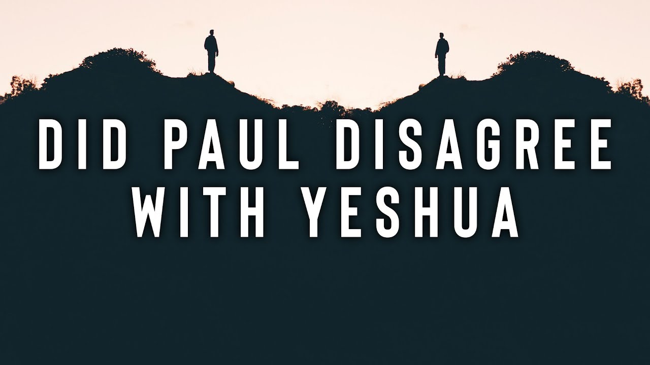 Did Paul Disagree With Yeshua