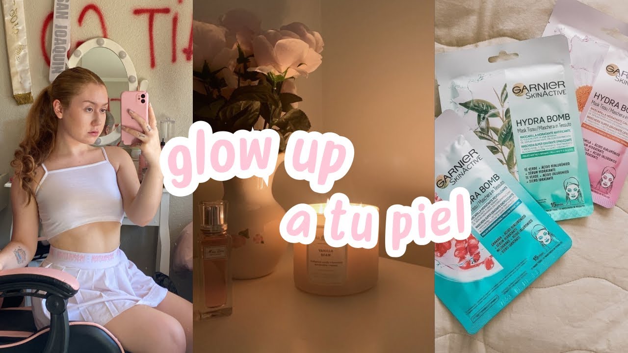 como forzar un glow up para tu piel