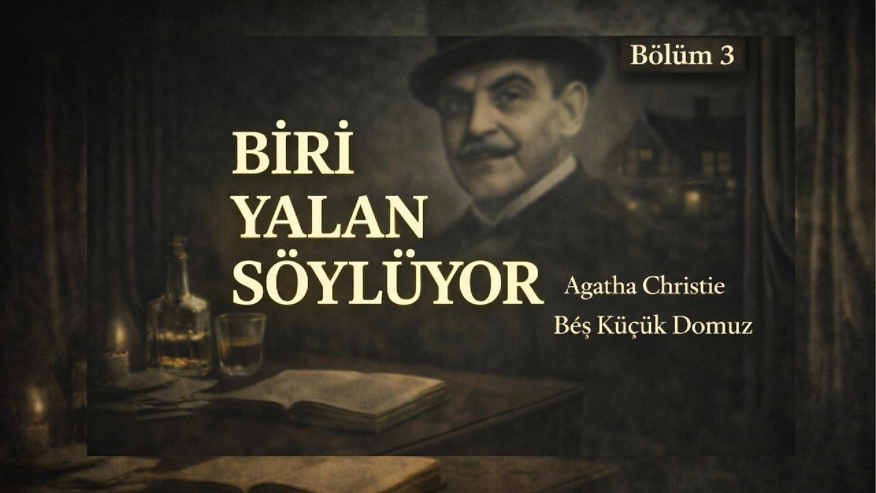 Biri Yalan Söylüyor, Beş Küçük Domuz – Agatha Christie | Bölüm 3