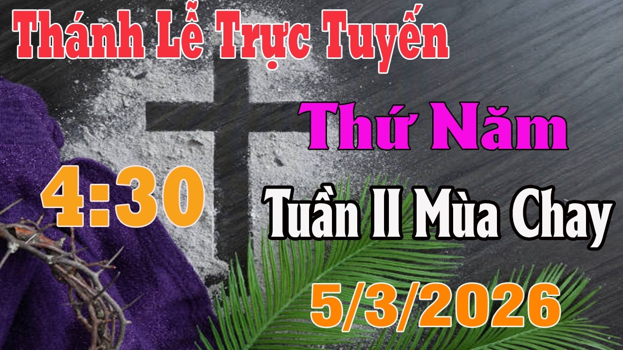 Thánh Lễ Trực Tuyến 4:30 Hôm nay | Thứ Năm Tuần II Mùa Chay |  5 / 3 / 2026 | Trực Tiếp